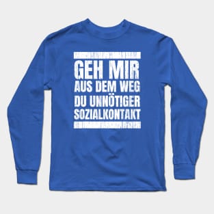 Geh Mir Aus Dem Weg Du Unnotiger Sozialkontakt Long Sleeve T-Shirt